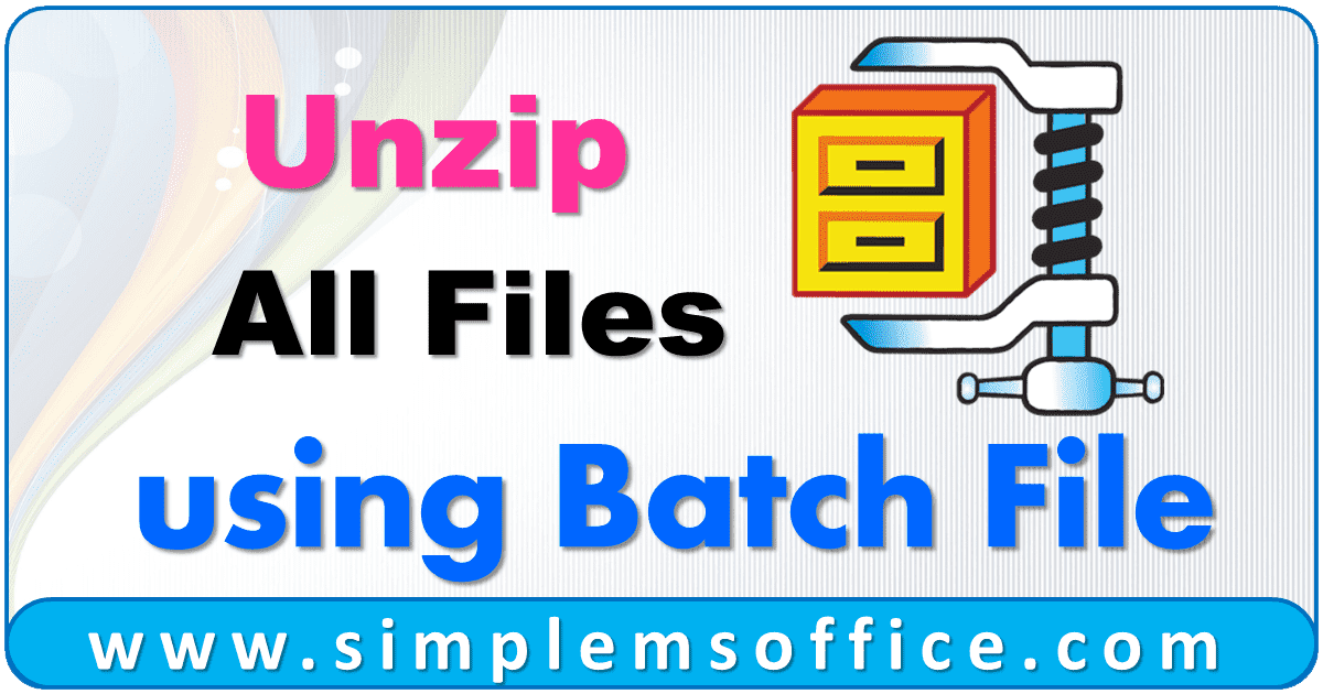 unzip-files-using-batch-file-simplemsoffice